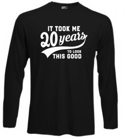 Лонгслив It took 20 years to look this good Лонгслив It took 20 years to look this good