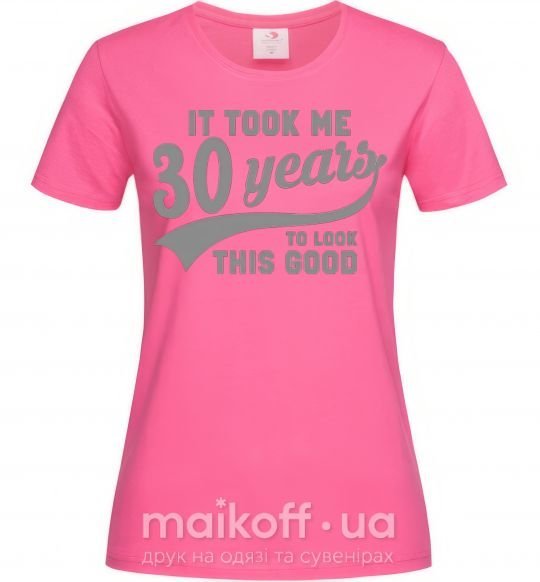 Женская футболка It took me 30 years to look this good Ярко-розовый фото