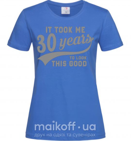 Жіноча футболка It took me 30 years to look this good Яскраво-синій фото