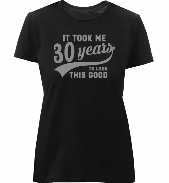 Женская премиум футболка It took me 30 years to look this good Черный фото