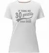 Женская премиум футболка It took me 30 years to look this good Белый фото