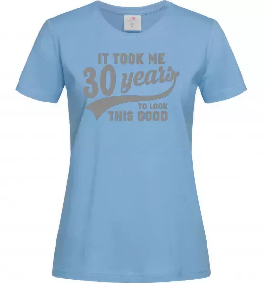 Жіноча футболка It took me 30 years to look this good Блакитний фото