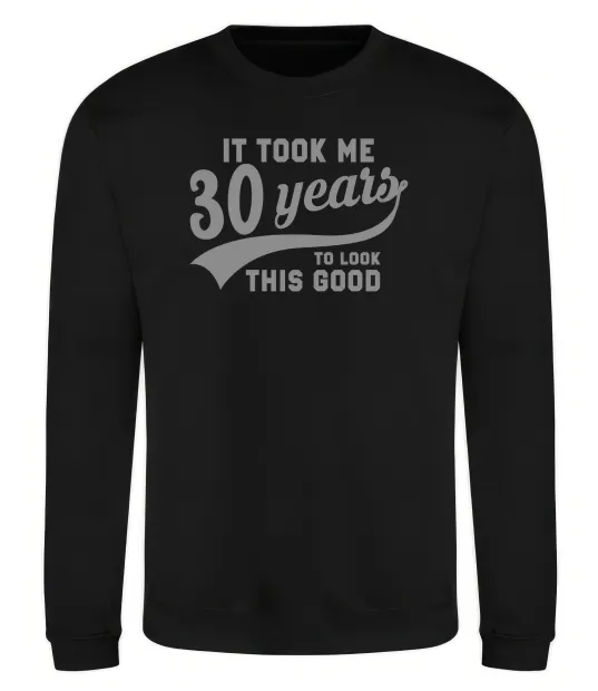 Світшот It took me 30 years to look this good Чорний фото