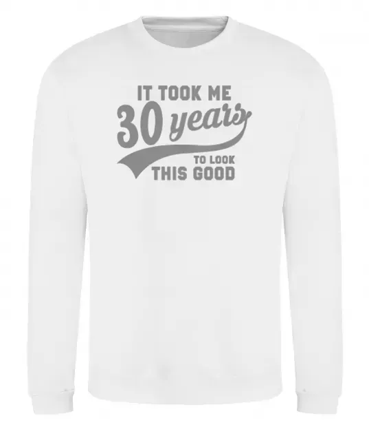 Світшот It took me 30 years to look this good Білий фото