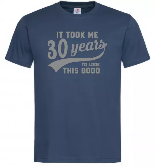 Мужская футболка It took me 30 years to look this good Темно-синий фото