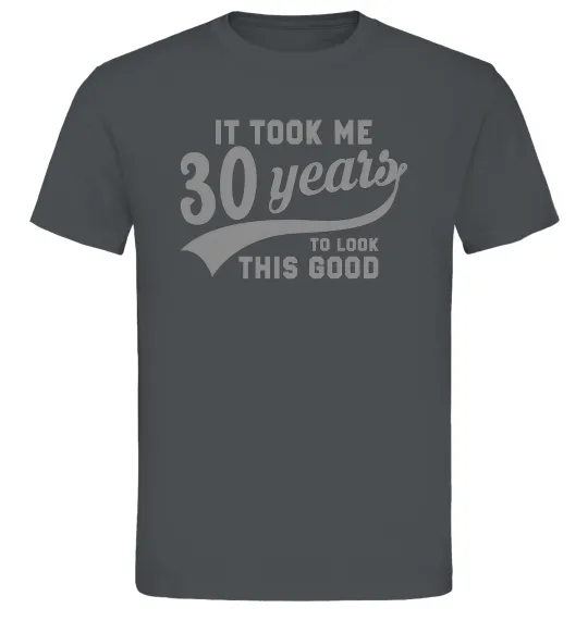 Мужская футболка It took me 30 years to look this good Графит фото