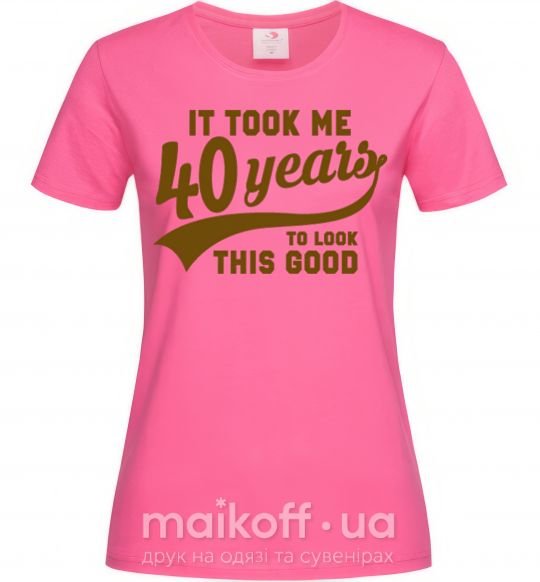 Женская футболка It took me 40 years to look this good Ярко-розовый фото