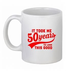 Чашка керамическая It took me 50 years to look this good Чашка керамическая It took me 50 years to look this good