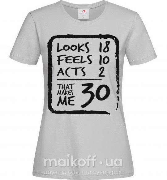 Женская футболка That makes me 30 Серый фото