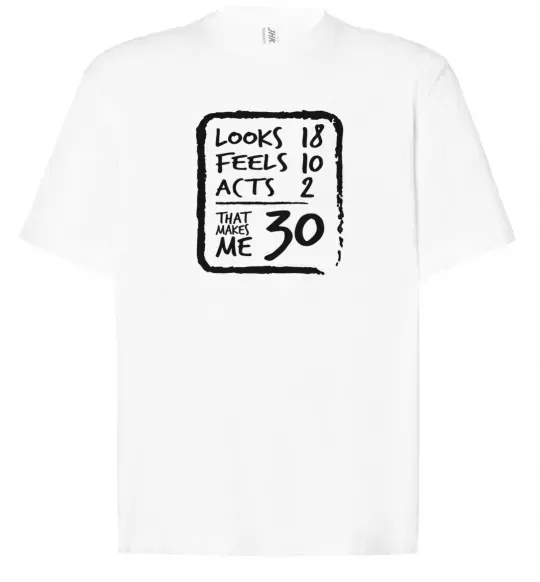 Футболка Оверсайз That makes me 30 Белый фото