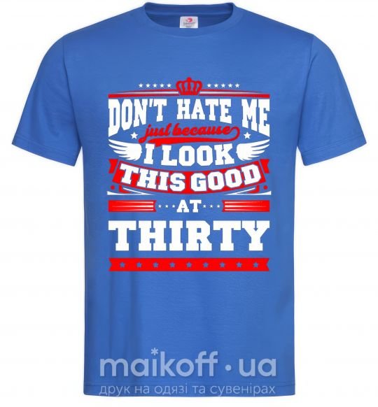 Мужская футболка Don't hate me because i look this good at 30 Ярко-синий фото
