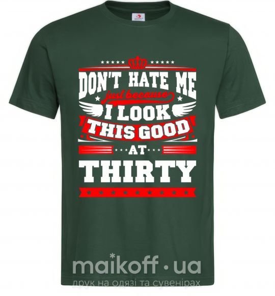 Чоловіча футболка Don't hate me because i look this good at 30 Темно-зелений фото