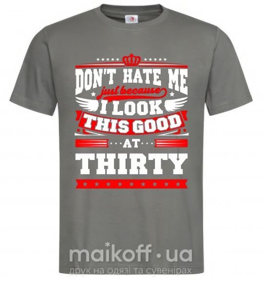 Мужская футболка Don't hate me because i look this good at 30 Графит фото