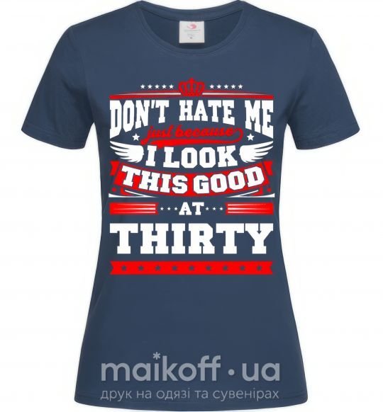 Жіноча футболка Don't hate me because i look this good at 30 Темно-синій фото