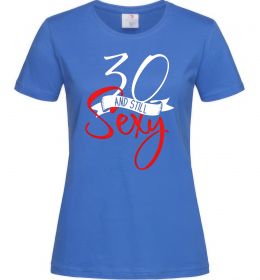 Женская футболка 30 and still sexy Женская футболка 30 and still sexy