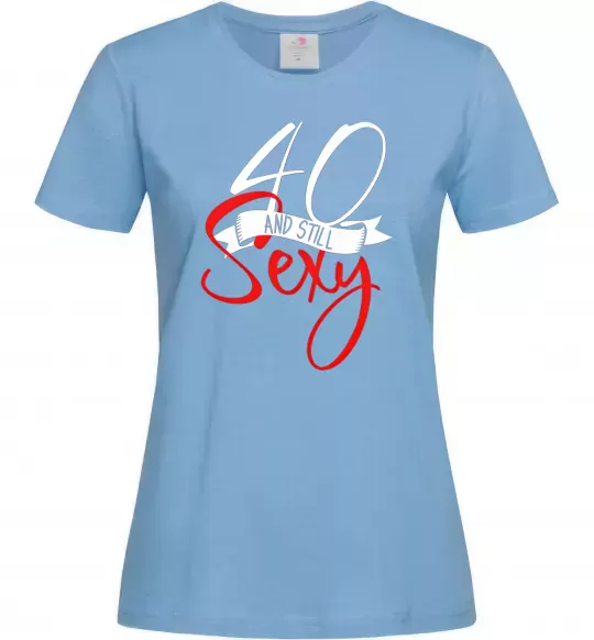 Женская футболка 40 and still sexy Голубой фото
