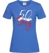 Женская футболка 50 and still sexy Ярко-синий фото