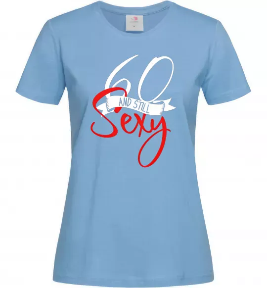 Женская футболка 60 and still sexy Голубой фото