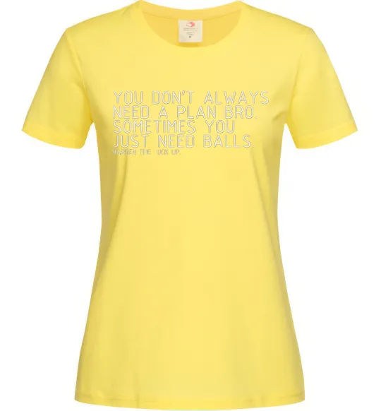 Жіноча футболка You don't always need a plan bro Лимонний фото