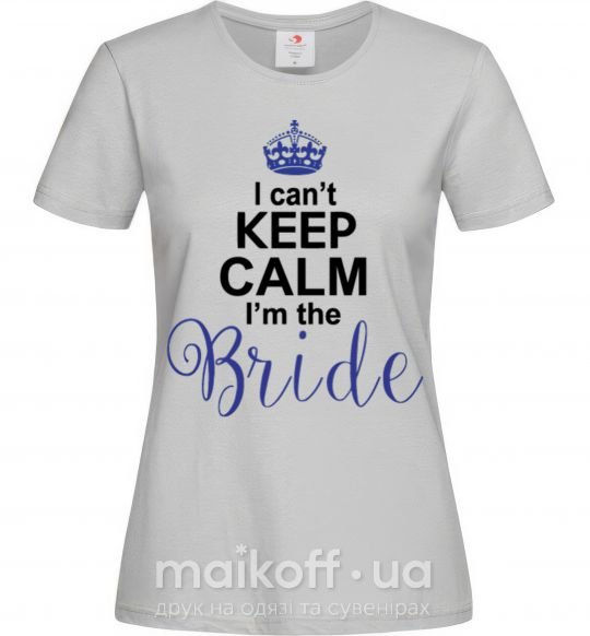 Женская футболка I can't keep calm i'm the bride Серый фото