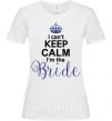 Женская футболка I can't keep calm i'm the bride Белый фото