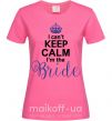 Жіноча футболка I can't keep calm i'm the bride Яскраво-рожевий фото