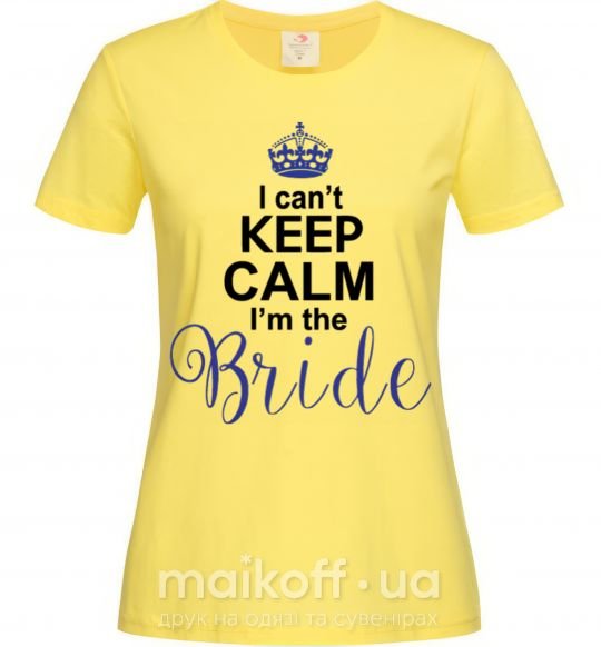 Женская футболка I can't keep calm i'm the bride Лимонный фото