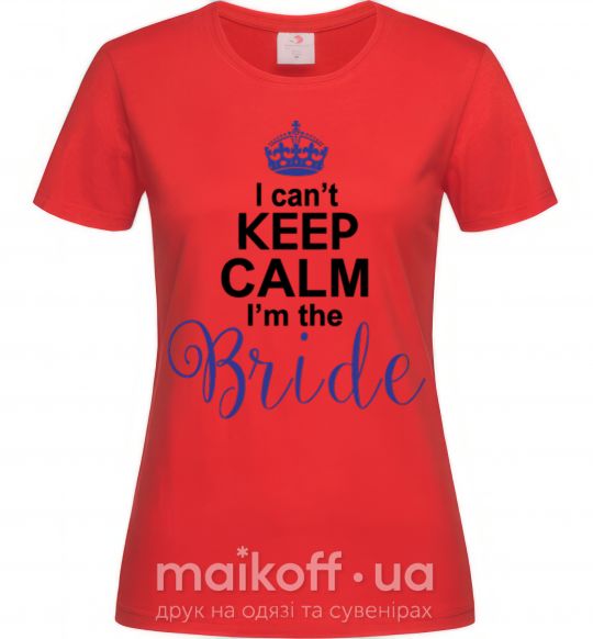 Женская футболка I can't keep calm i'm the bride Красный фото