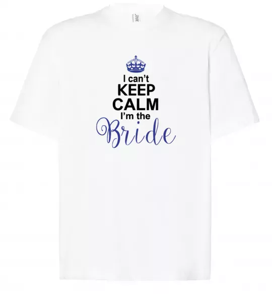 Футболка Оверсайз I can't keep calm i'm the bride Білий фото