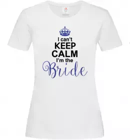 Женская футболка I can't keep calm i'm the bride Белый фото