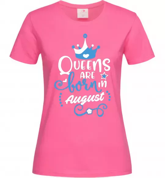 Жіноча футболка Queens are born in August Яскраво-рожевий фото