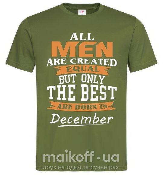 Мужская футболка All man are created equal but only the best are born in December Оливковый фото