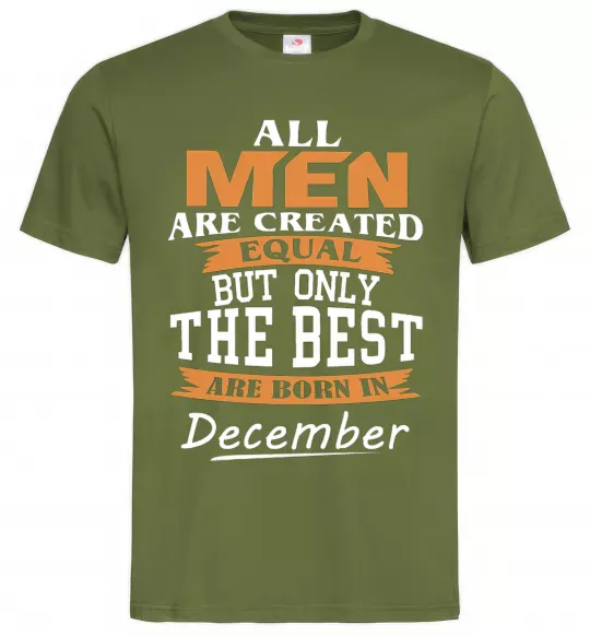 Мужская футболка All man are created equal but only the best are born in December Оливковый фото