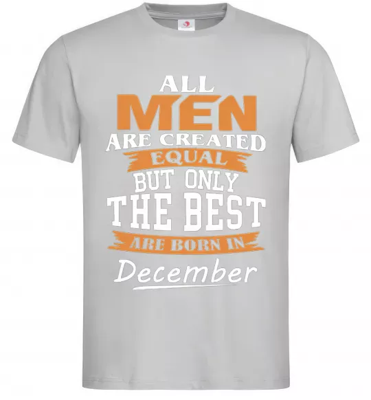Мужская футболка All man are created equal but only the best are born in December Серый фото