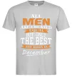 Мужская футболка All man are created equal but only the best are born in December Серый фото