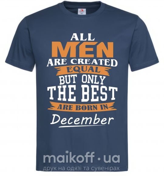 Чоловіча футболка All man are created equal but only the best are born in December Темно-синій фото