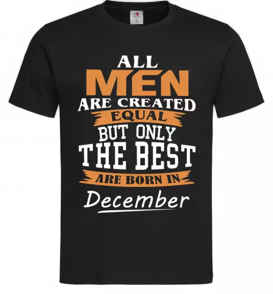 Мужская футболка All man are created equal but only the best are born in December Черный фото