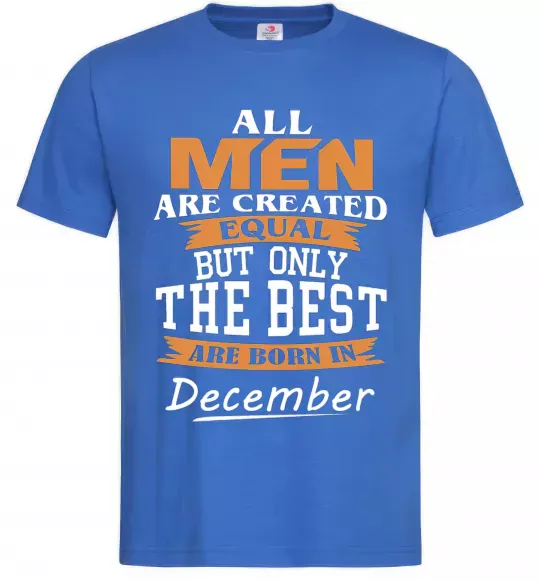 Мужская футболка All man are created equal but only the best are born in December Ярко-синий фото