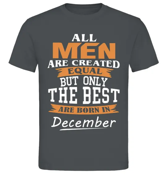 Мужская футболка All man are created equal but only the best are born in December Графит фото