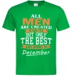 Мужская футболка All man are created equal but only the best are born in December Зеленый фото