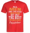 Мужская футболка All man are created equal but only the best are born in December Красный фото