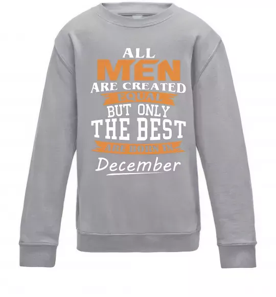 Дитячий світшот All man are created equal but only the best are born in December Сірий меланж фото