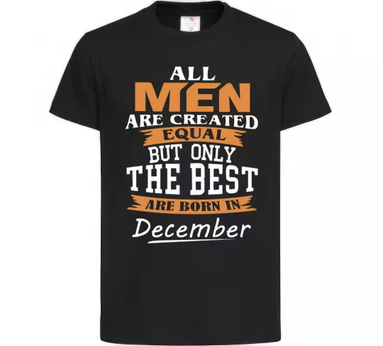 Дитяча футболка All man are created equal but only the best are born in December Чорний фото