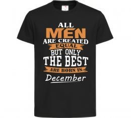 Дитяча футболка All man are created equal but only the best are born in December Дитяча футболка All man are created equal but only the best are born in December