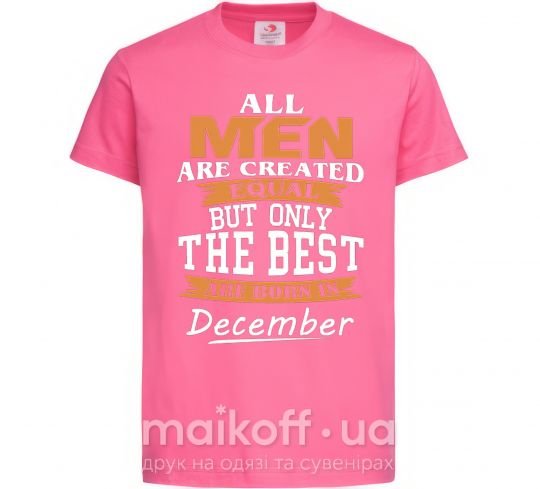 Дитяча футболка All man are created equal but only the best are born in December Яскраво-рожевий фото