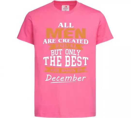 Дитяча футболка All man are created equal but only the best are born in December Яскраво-рожевий фото