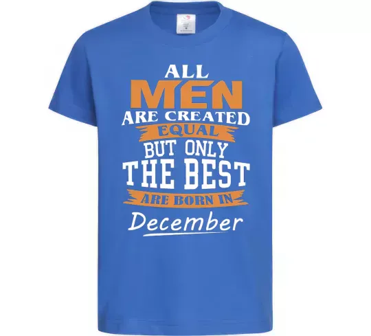 Дитяча футболка All man are created equal but only the best are born in December Яскраво-синій фото
