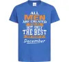 Дитяча футболка All man are created equal but only the best are born in December Яскраво-синій Дитяча футболка All man are created equal but only the best are born in December Яскраво-синій фото