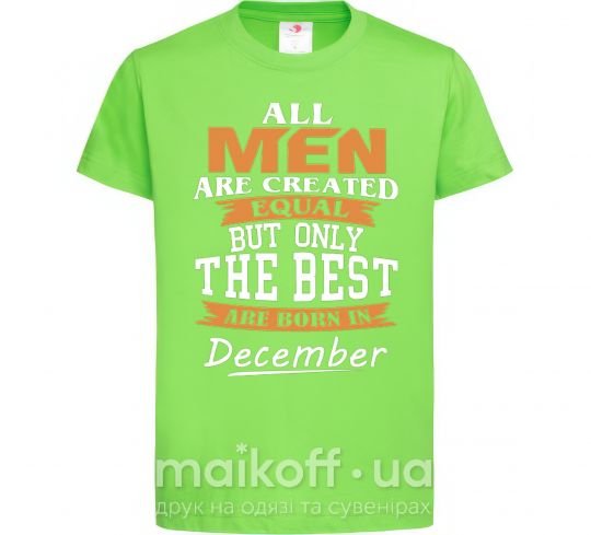Детская футболка All man are created equal but only the best are born in December Лаймовый фото