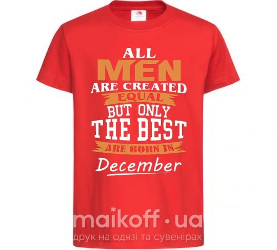 Детская футболка All man are created equal but only the best are born in December Красный фото